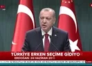Erdoğan, erken seçim tarihini açıkladı