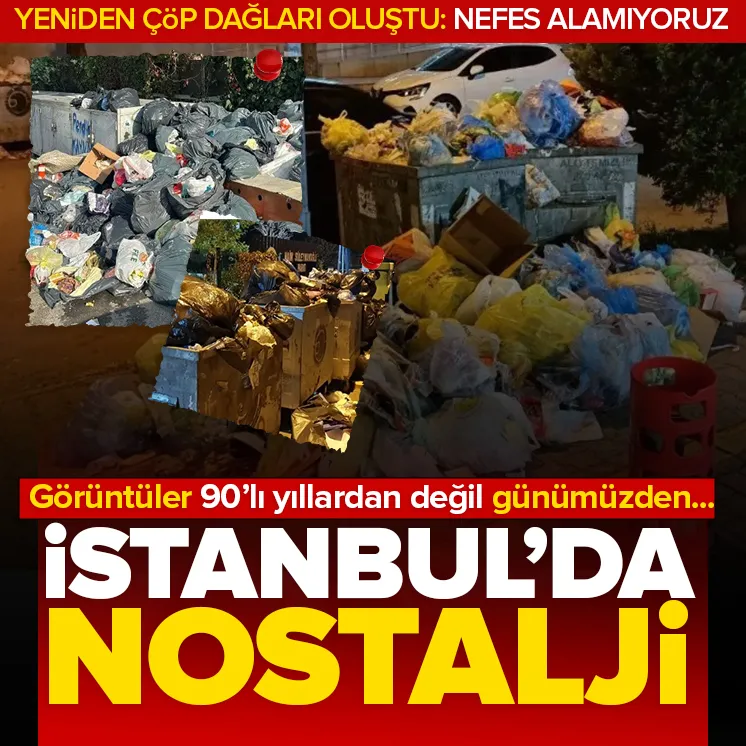 İstanbulda yeniden çöp dağları oluştu