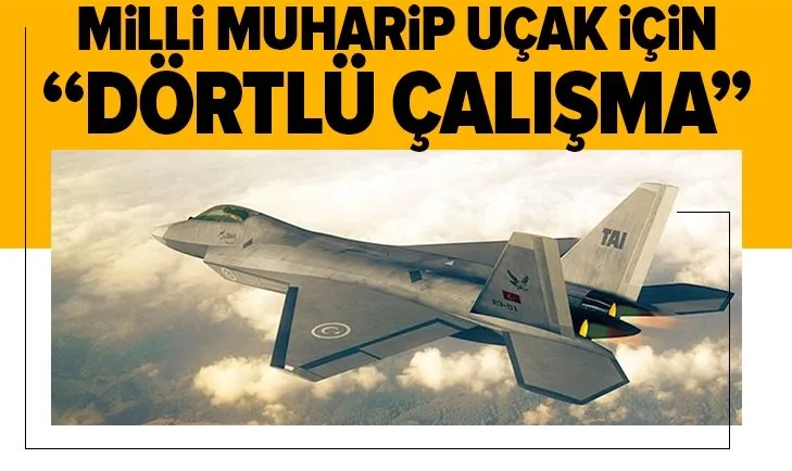 Milli Muharip Uçak ne zaman uçacak? Milli Muharip Uçak için dörtlü çalışma