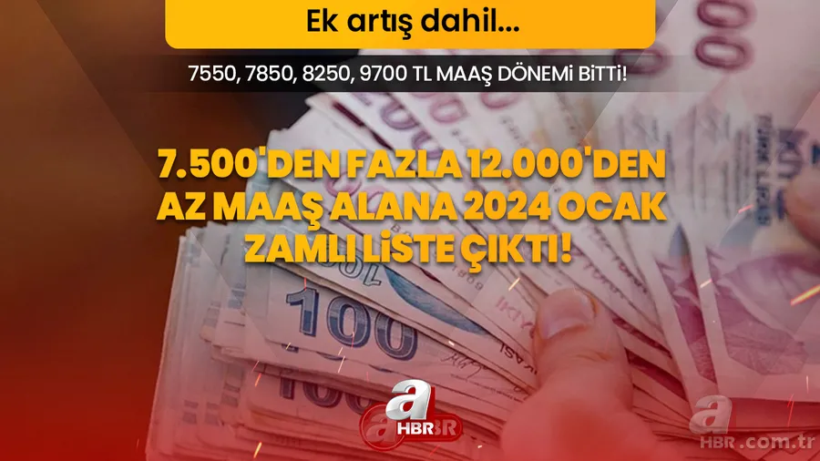 7550, 7850, 8250, 9700 TL maaş dönemi bitti! 7.500'den fazla 12.000'den az maaş alana 2024 OCAK ZAMLI liste çıktı! Ek artış dahil... 1
