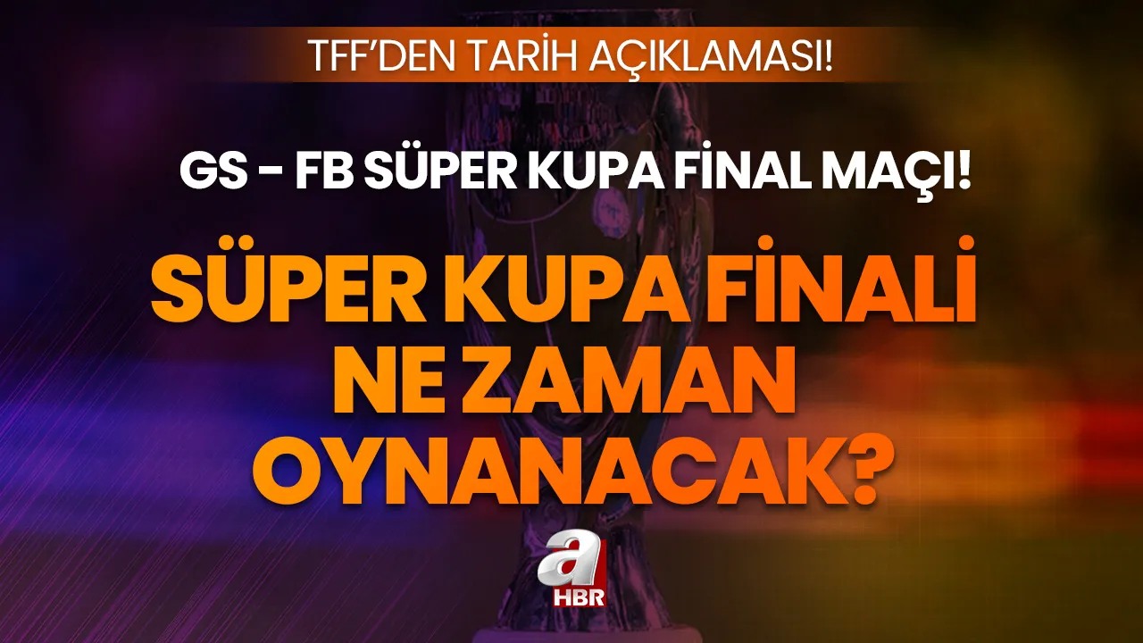 Süper Kupa finali ne zaman, TFF tarihi açıkladı mı 2023? Galatasaray Fenerbahçe Süper Kupa finali nerede oynanacak?