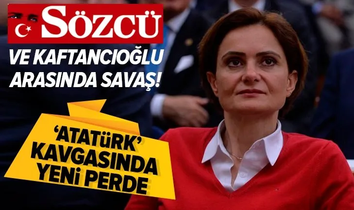 CHP'li Canan Kaftancıoğlu ve Sözcü Gazetesi arasında savaş!