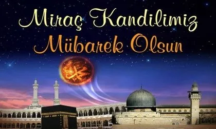 Miraç Kandili mesajları ile yakınlarınızı unutmayın! Hiç görülmemiş Miraç Kandili mesajları 2019!