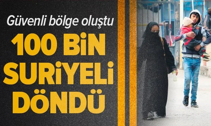 Güvenli bölge oluştu 100 bin Suriyeli döndü