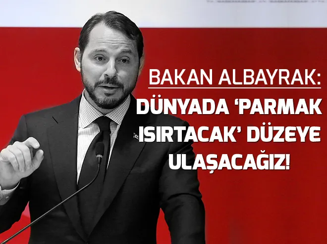 Bakan Berat Albayrak: Dünyada parmak ısırtacak düzeye ulaşacağız!