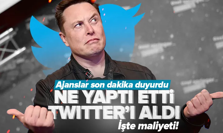 Elon Musk Twitter’ı satın aldı! İşte maliyeti