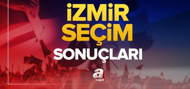 İzmir seçim sonuçları! 31 Mart 2024 İzmir Büyükşehir Belediye Başkanlığı yerel seçim sonucu ve oy oranları- AK Parti, MHP, CHP, İYİ Parti