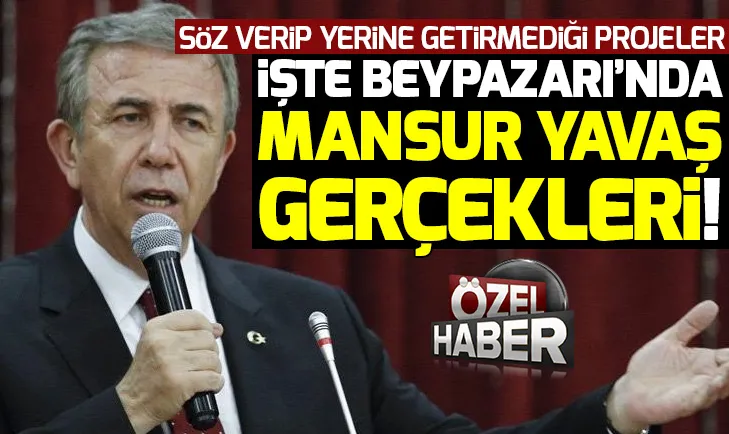 İşte Beypazarında Mansur Yavaş gerçeği! Söz verdi yerine getirmedi