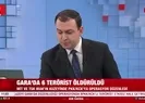Garada 6 terörist öldürüldü