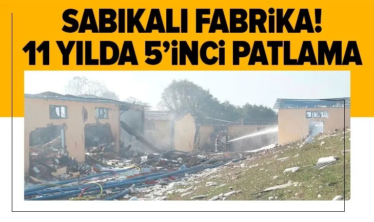 Sabıkalı fabrika! 11 yılda 5'inci patlama...