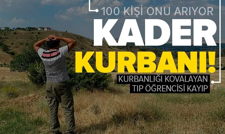 Kaçan kurbanlığın peşinden gitti, kayboldu! Tıp fakültesi öğrencisi Onur Eker 100 kişilik ekiple aranıyor