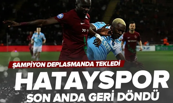 Hatayspor son anda geri döndü! Hatayspor 1-1 Trabzonspor MAÇ SONUCU-ÖZET