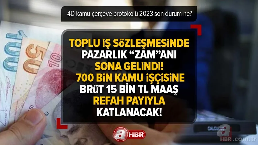 700 bin kamu işçisine brüt 15 BİN TL MAAŞ refah payıyla katlanacak! TOPLU İŞ SÖZLEŞMESİ SON DAKİKA | 4D kamu çerçeve protokolü 2023 son durum ne? 1