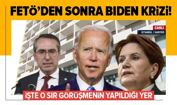 İYi Parti’de FETÖ’den sonra Biden krizi! İşte o sır görüşmenin yapıldığı yer