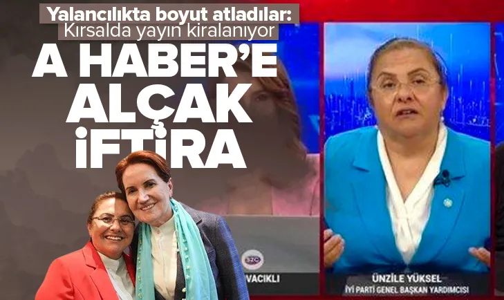 İYİ Parti’den A Haber’e iftira