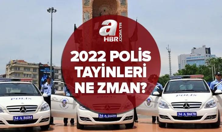 Polis tayinleri 2022 ne zaman açıklanacak? EGM polis atama ve tayin tarihleri belli oldu mu? SON DAKİKA HABERLER