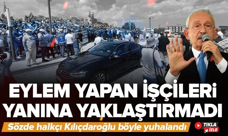 Sözde halkçı Kemal Kılıçdaroğlu!