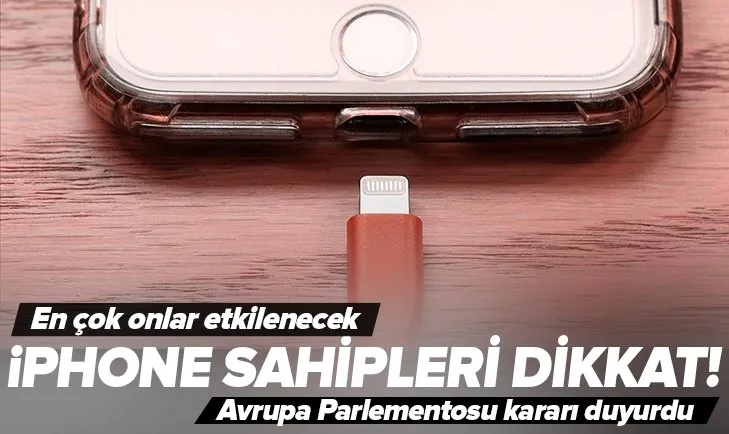 Apple iPhone sahipleri dikkat! En çok onlar etkilenecek! Avrupa Parlamentosu kararını duyurdu