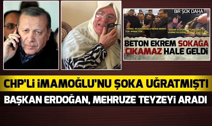 Erdoğan, İmamoğlunu şoka uğratan Mehruze teyzeyi aradı