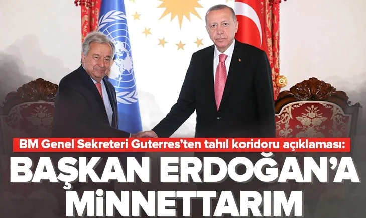 Guterres: Başkan Erdoğan’a minnettarım