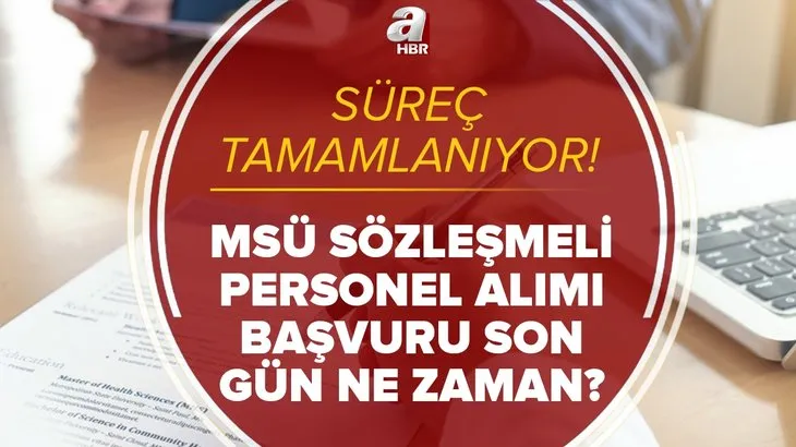 Süreç tamamlanıyor! MSÜ sözleşmeli personel alımı başvuru son gün ne zaman? Başvuru nasıl yapılır? Şartlar...