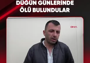 DÜĞÜN GÜNLERİNDE ÖLÜ BULUNDULAR