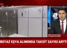 Elektronik ve beyaz eşyada taksit sayıları arttı |Video