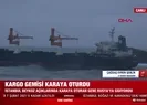 Rusya’ya giden gemi İstanbul’da karaya oturdu!