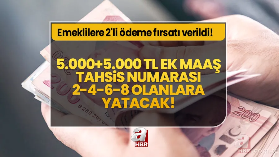 Emeklilere 2'li ödeme fırsatı verildi! 5.000+5.000 TL ek maaş tahsis numarası 2-4-6-8 olanlara yatacak! En geç martta... 1