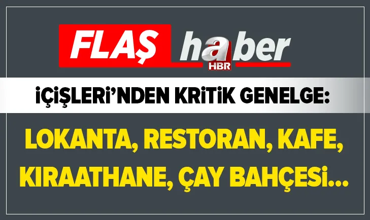 Kritik genelge: Lokanta, restoran, kafe, kıraathane, çay bahçesi...