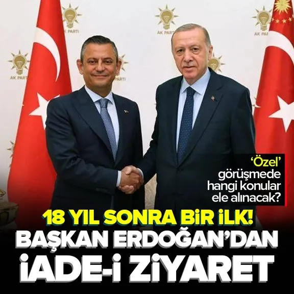 18 yıl sonra bir ilk: Başkan Erdoğan’dan CHP’ye iade-i ziyaret! Siyasette ılıman iklim derinleşiyor