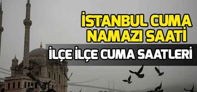 İstanbul Cuma namazı saati kaçta? İstanbul ilçeleri Cuma saatleri!