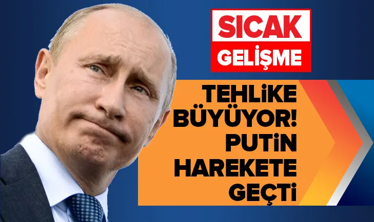 Putinden talimat! Rusya için tehlike büyüyor