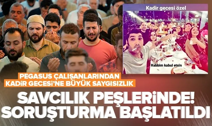 Son dakika | Pegasus çalışanlarının skandal Kadir Gecesi paylaşımına soruşturma başlatıldı