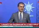 Hükümetten Yunanistana sert mesaj: Uyarıyoruz