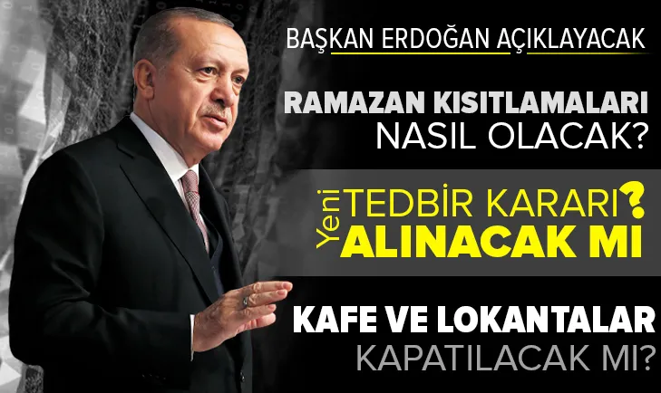 Gözler kabine toplantısında! Ramazan'da tam kapanma var mı? Yeni kısıtlamalar gelecek mi? Kafe ve restoranlar kapanacak mı? Ramazan kısıtlamaları nasıl olacak?