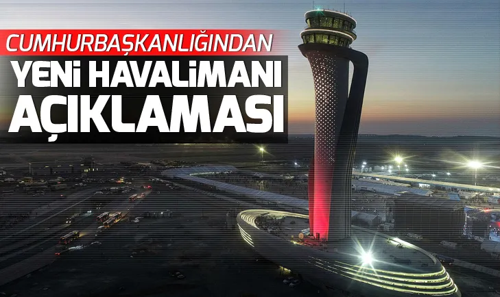 Cumhurbaşkanlığından İstanbul Yeni Havalimanı açıklaması