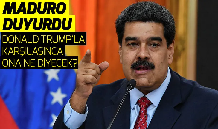 Maduro, Trump ile karşı karşıya geldiğinde ona ne diyeceğini açıkladı!