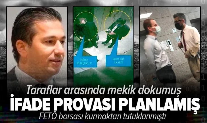 FETÖ borsası kurmaktan tutuklanan Kazım Yiğit Akalın ifade provası planlamış! Taraflar arasında mekik dokumuş