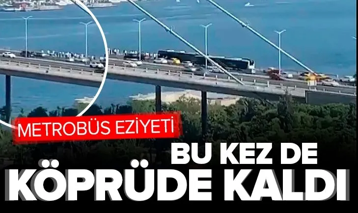 İstanbulluların metrobüs çilesi bitmiyor! 15 Temmuz Şehitler Köprüsü’nde arızalandı