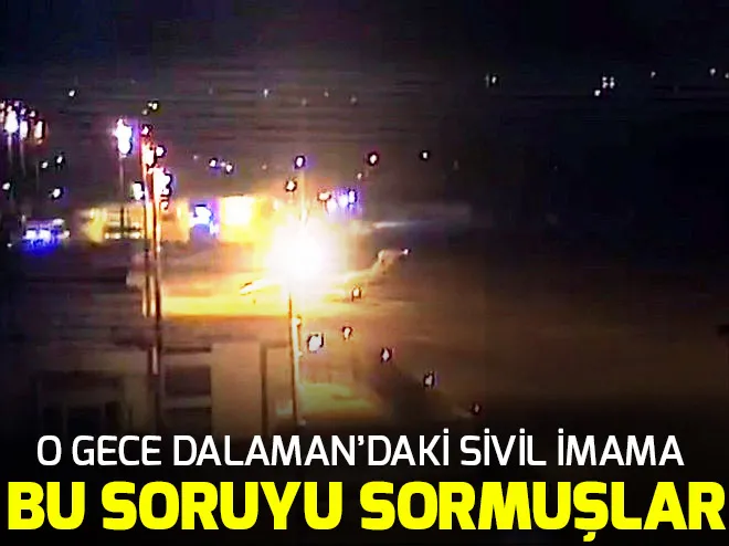 15 Temmuz gecesi Dalaman'da sivil imama darbe sorusu