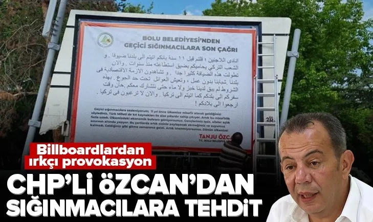 CHP’li Bolu Belediye Başkanı Tanju Özcan’dan ırkçı adım! Billboardlardan sığınmacılara tehditler savurdu