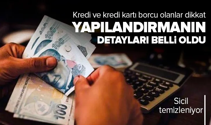 Borç yapılandırmasının ayrıntıları belli oldu! Kredi ve kredi kartı borcu olanlar dikkat