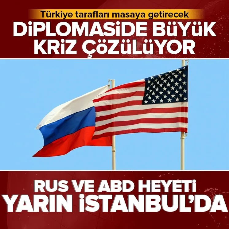 Rus ve ABD’li heyet yarın İstanbul’da toplanacak