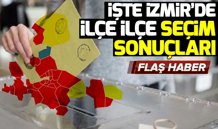 Son dakika: İzmirde ilçe ilçe yerel seçim sonuçları | Hangi ilçede hangi parti kazandı?