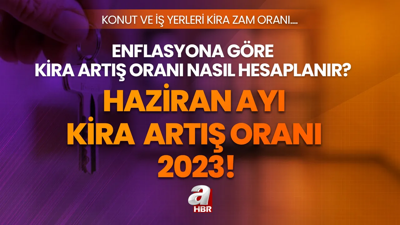Haziran kira atış oranı 2023! Haziran ayı kira artış oranı ne kadar, yüzde kaç? Konut, iş yeri örnek hesaplama!
