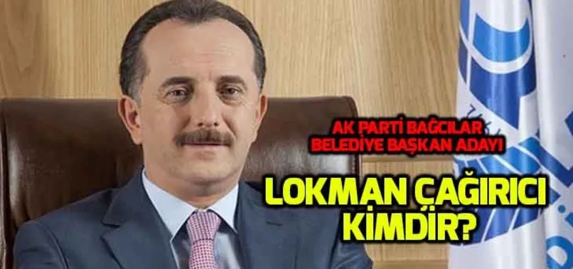 Lokman Çağırıcı kimdir, nereli? AK Parti Bağcılar adayı Lokman Çağırıcı kaç yaşında?