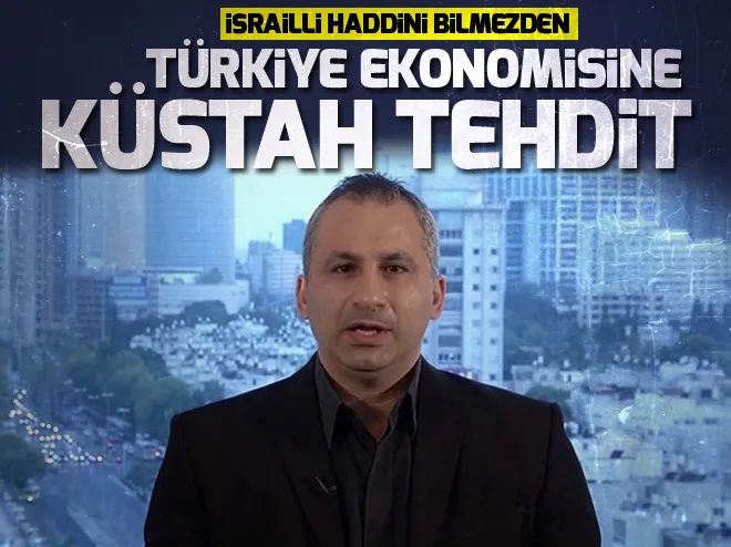 İsrailli akademisyen Türkiye ekonomisine küstah tehdit