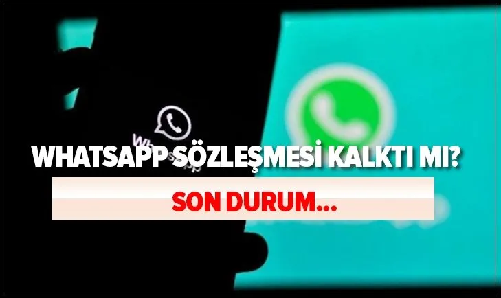 WhatsApp sözleşmesi kalktı mı, geri mi çekildi? WhatsApp sözleşmesi riskli mi, kabul edilmeli mi?