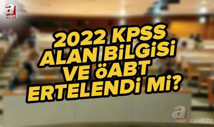 KPSS Alan Bilgisi ve ÖABT ertelendi mi? 2022 KPSS Öğretmenlik Alan Bilgisi sınavı iptal mi oldu? ÖSYM son durum 1